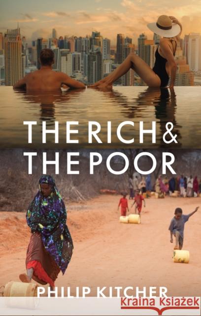 The Rich and the Poor Philip (Columbia University) Kitcher 9781509563470 John Wiley and Sons Ltd