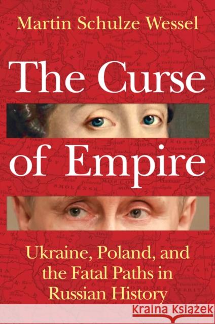 The Curse of Empire Martin (Ludwig Maximilian University of Munich, Germany) Schulze Wessel 9781509563999