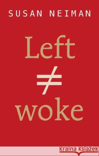 Left Is Not Woke Susan Neiman 9781509564101 Polity Press