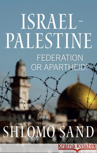 Israel-Palestine: Federation or Apartheid? Robin Mackay 9781509564392