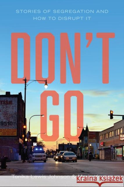 Don't Go: Stories of Segregation and How to Disrupt It Maria Krysan 9781509564446