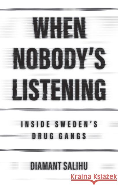 When Nobody's Listening: Inside Sweden's Drug Gangs Diamant Salihu 9781509564637