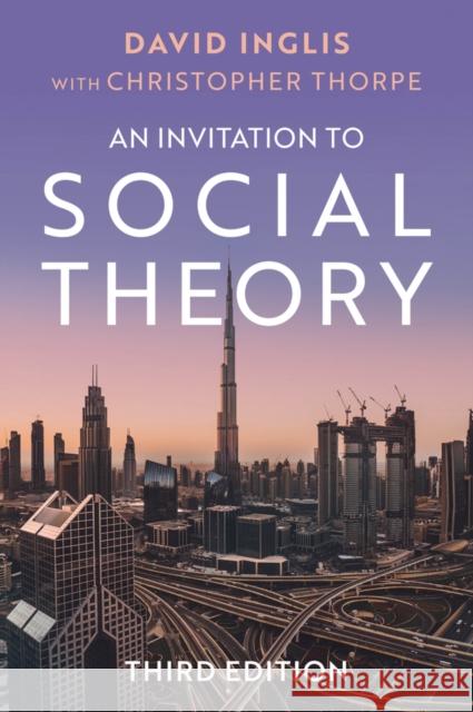 An Invitation to Social Theory David (University of Helsinki) Inglis 9781509564682 John Wiley and Sons Ltd