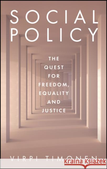 Social Policy: The Quest for Freedom, Equality and Justice Virpi Timonen 9781509566037