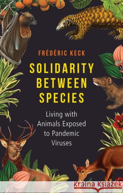 Solidarity Between Species: Living with Animals Exposed to Pandemic Viruses Frederic Keck 9781509566877 John Wiley and Sons Ltd