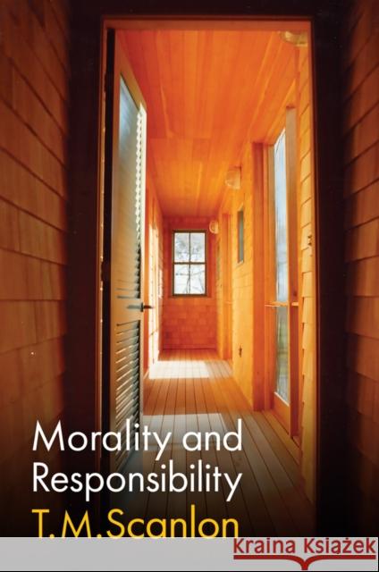 Morality and Responsibility T. M. Scanlon 9781509566969 John Wiley and Sons Ltd