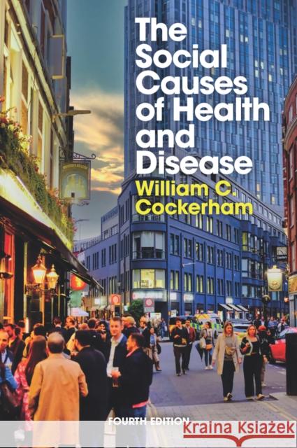 The Social Causes of Health and Disease William C. (University of Alabama, Birmingham) Cockerham 9781509567225