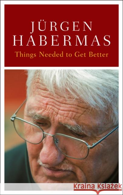 Things Need to Get Better Jurgen (Johann Wolfgang Goethe University in Frankfurt) Habermas 9781509567270 John Wiley and Sons Ltd