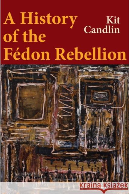 A History of the Fedon Rebellion Kit (University of Newcastle, Australia) Candlin 9781509568215 John Wiley and Sons Ltd