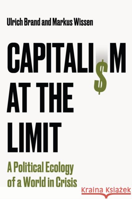Capitalism at the Limit: A Political Ecology of a World in Crisis Markus (Berlin School of Economics and Law (BSEL), Germany) Wissen 9781509569755