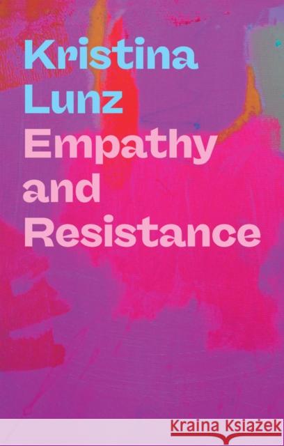 Empathy and Resistance Lunz, Kristina 9781509570324 John Wiley and Sons Ltd
