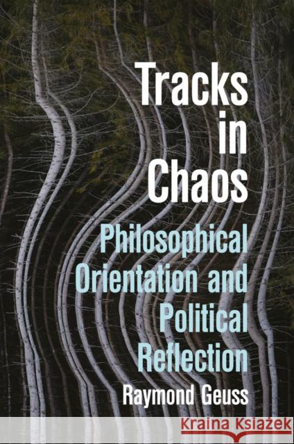 Tracks in Chaos Raymond Geuss 9781509573448 