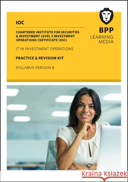 IOC IT In Investment Operations Syllabus Version 8: Practice and Revision Kit BPP Learning Media 9781509714216