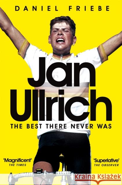 Jan Ullrich: The Best There Never Was Daniel Friebe 9781509801589 Pan Macmillan