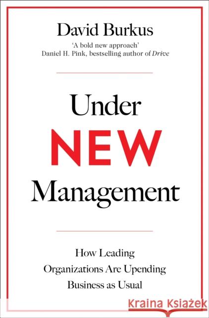 Under New Management How Leading Organisations are Upending Business as Usual Burkus David 9781509801732 