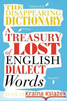 The Disappearing Dictionary: A Treasury of Lost English Dialect Words David Crystal 9781509801763