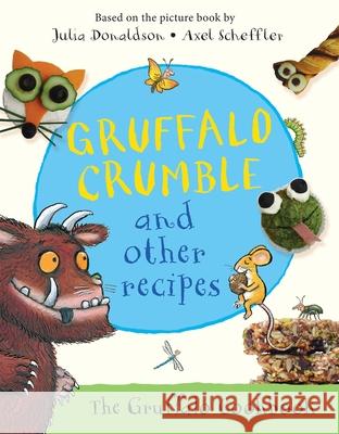 Gruffalo Crumble and Other Recipes: The Gruffalo Cookbook Julia Donaldson 9781509804740