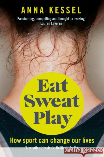 Eat Sweat Play: How Sport Can Change Our Lives Kessel, Anna 9781509808106