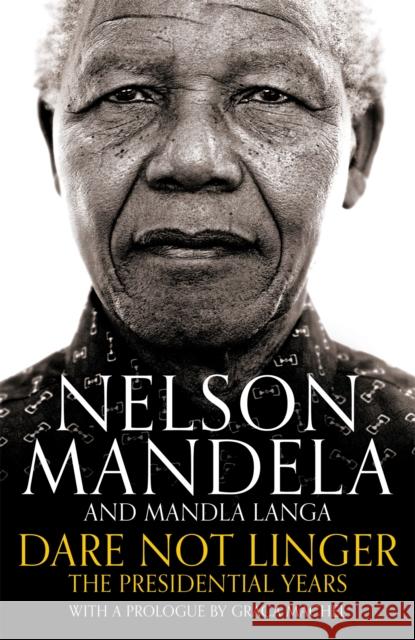 Dare Not Linger : The Presidential Years. With a Prologue by Graça Machel Mandela, Nelson|||Langa, Mandla 9781509809592