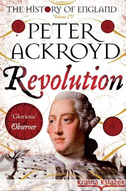 Revolution: The History of England Volume IV Peter Ackroyd 9781509811472 Pan Macmillan