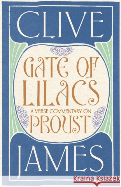 Gate of Lilacs: A Verse Commentary on Proust Clive James 9781509812356