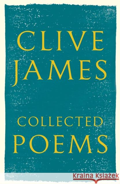 Collected Poems : 1958-2015 Clive James 9781509812400 PICADOR