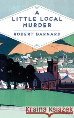 Little Local Murder Robert Barnard 9781509813216