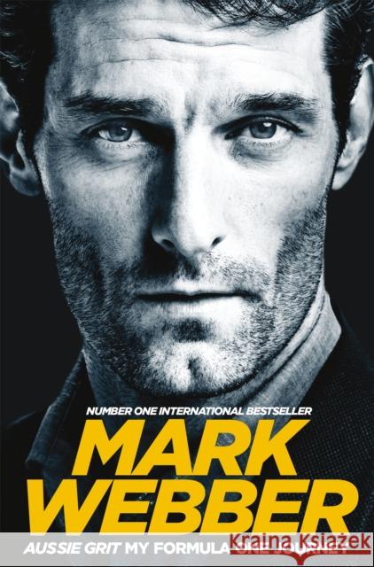 Aussie Grit: My Formula One Journey Mark Webber 9781509813544 PAN