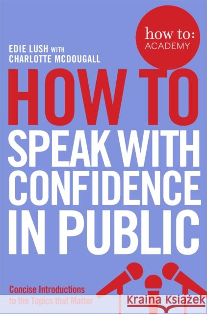 How To Speak With Confidence in Public Edie Lush 9781509814534 Pan Macmillan