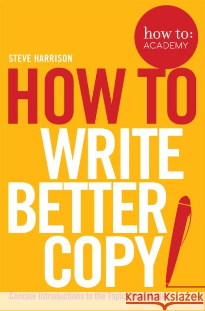 How To Write Better Copy Steve Harrison 9781509814572