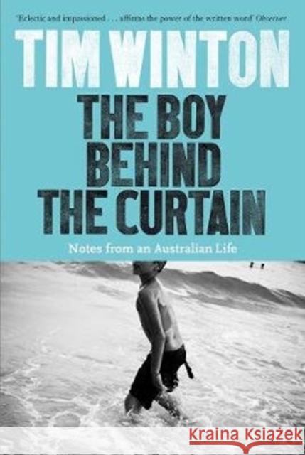 The Boy Behind the Curtain: Notes From an Australian Life Tim Winton   9781509816958 Picador