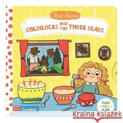 Goldilocks and the Three Bears: A Push, Pull, Slide Book Campbell Books 9781509821044 Pan Macmillan
