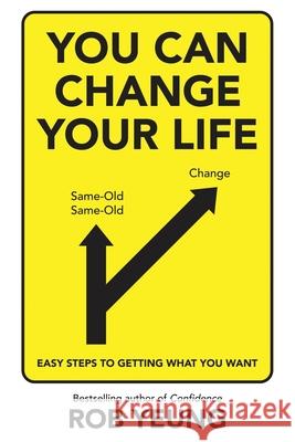 You Can Change Your Life: Easy steps to getting what you want Rob Yeung 9781509822560