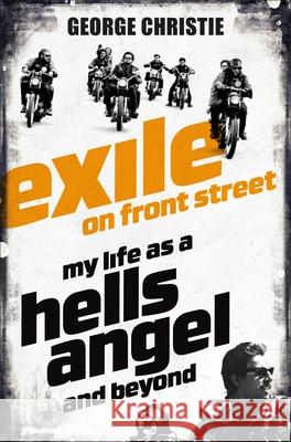 Exile on Front Street: My Life as a Hells Angel Christie, George 9781509824328