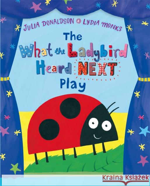 The What the Ladybird Heard Next Play Julia Donaldson 9781509824786 Pan Macmillan