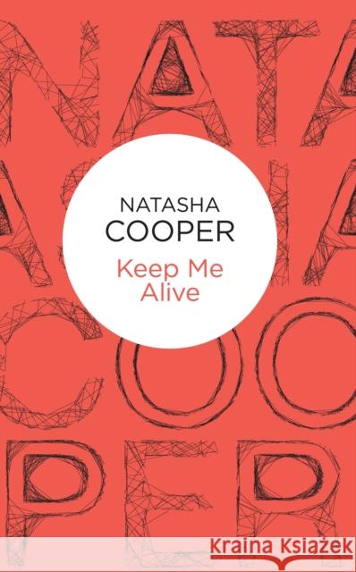 Keep Me Alive Natasha Cooper 9781509825608 Pan Macmillan