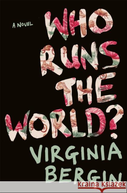 Who Runs the World? Bergin, Virginia 9781509834037 Pan Macmillan