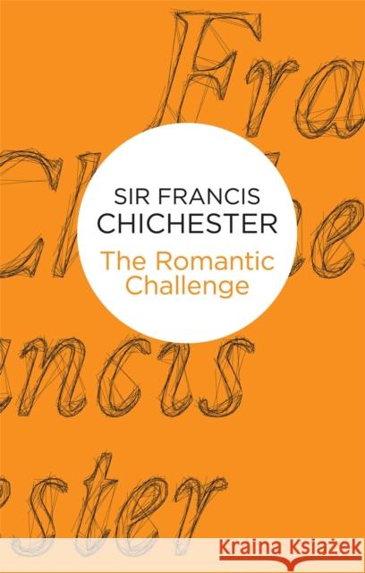 The Romantic Challenge Francis Chichester 9781509834433