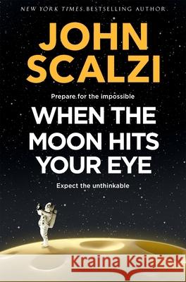 When the Moon Hits Your Eye John Scalzi 9781509835287