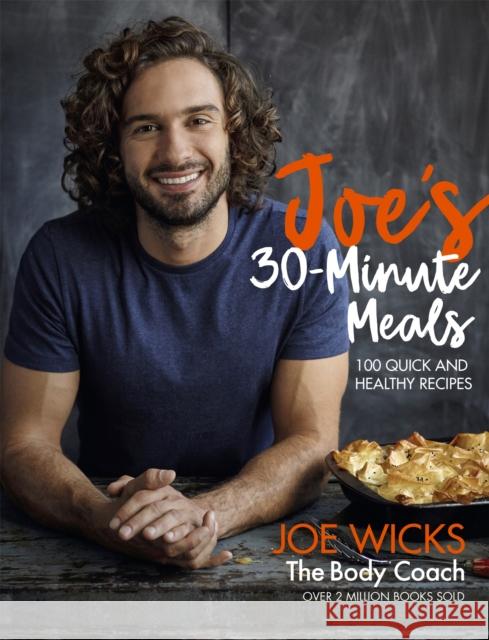 Joe's 30 Minute Meals: 100 Quick and Healthy Recipes Joe Wicks 9781509836093