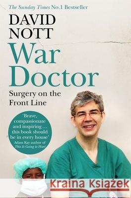 War Doctor: Surgery on the Front Line Nott David 9781509837052 Pan Macmillan