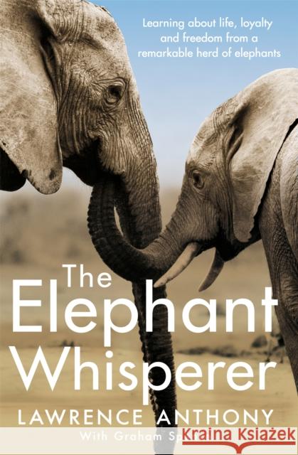 The Elephant Whisperer: Learning About Life, Loyalty and Freedom From a Remarkable Herd of Elephants Lawrence, Anthony|||Anthony, Lawrence|||Spence, Graham 9781509838530