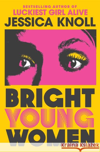 Bright Young Women: The New York Times bestselling chilling new novel from the author of the Netflix sensation Luckiest Girl Alive Jessica Knoll 9781509840007