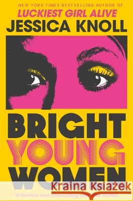 Bright Young Women: The Richard and Judy pick from the New York Times bestselling author of Luckiest Girl Alive Jessica (Author) Knoll 9781509840014