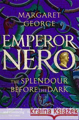 Emperor Nero: The Splendour Before The Dark Margaret George 9781509840236 Pan Macmillan