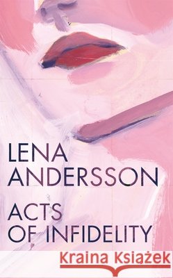 Acts of Infidelity  Andersson, Lena 9781509841127