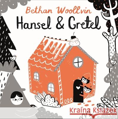 Hansel and Gretel Bethan Woollvin 9781509842704 Pan Macmillan