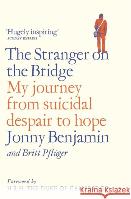 The Stranger on the Bridge: My Journey from Suicidal Despair to Hope Jonny Benjamin Britt Pfluger The Duke of Cambridge 9781509846436