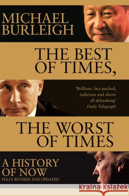 The Best of Times, The Worst of Times: A History of Now Michael Burleigh 9781509847945
