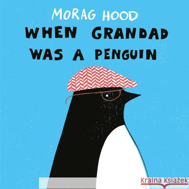 When Grandad Was a Penguin Hood, Morag 9781509850976 Pan Macmillan